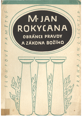 M. Jan Rokycana, obránce pravdy a zákona Božího